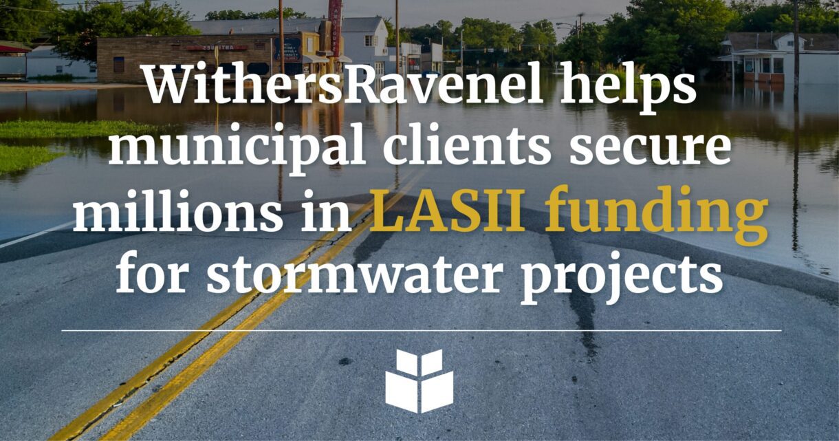 WithersRavenel helps municipal clients secure millions in LASII funding for stormwater projects