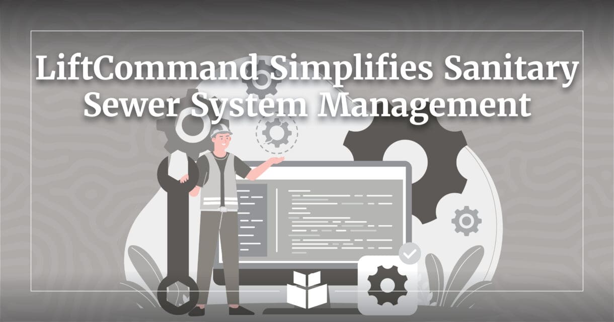 LiftCommand simplifies sanitary sewer system management