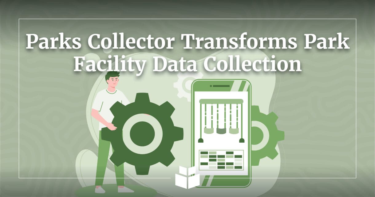 Parks Collector transforms park facility data collection
