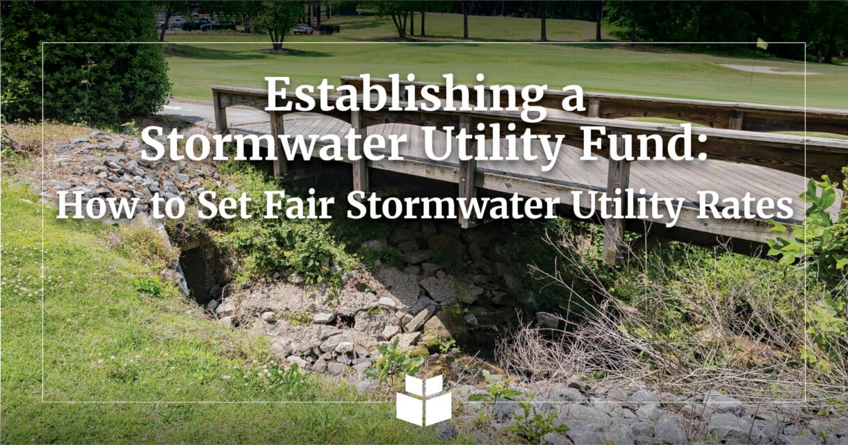 Establishing a Stormwater Utility Fund: How to Set Fair Stormwater Utility Rates