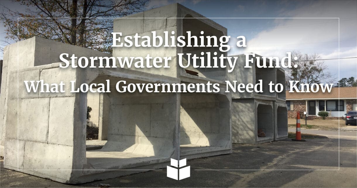Establishing a Stormwater Utility Fund: What Local Governments Need to Know