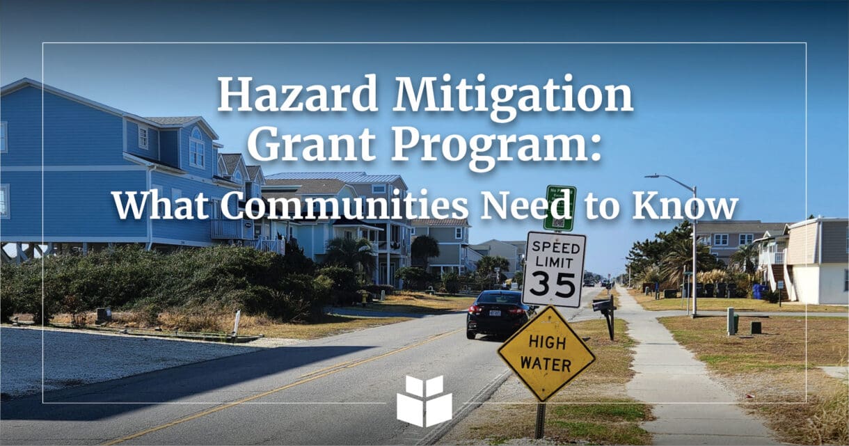 Hazard Mitigation Grant Program: What Communities Need to Know