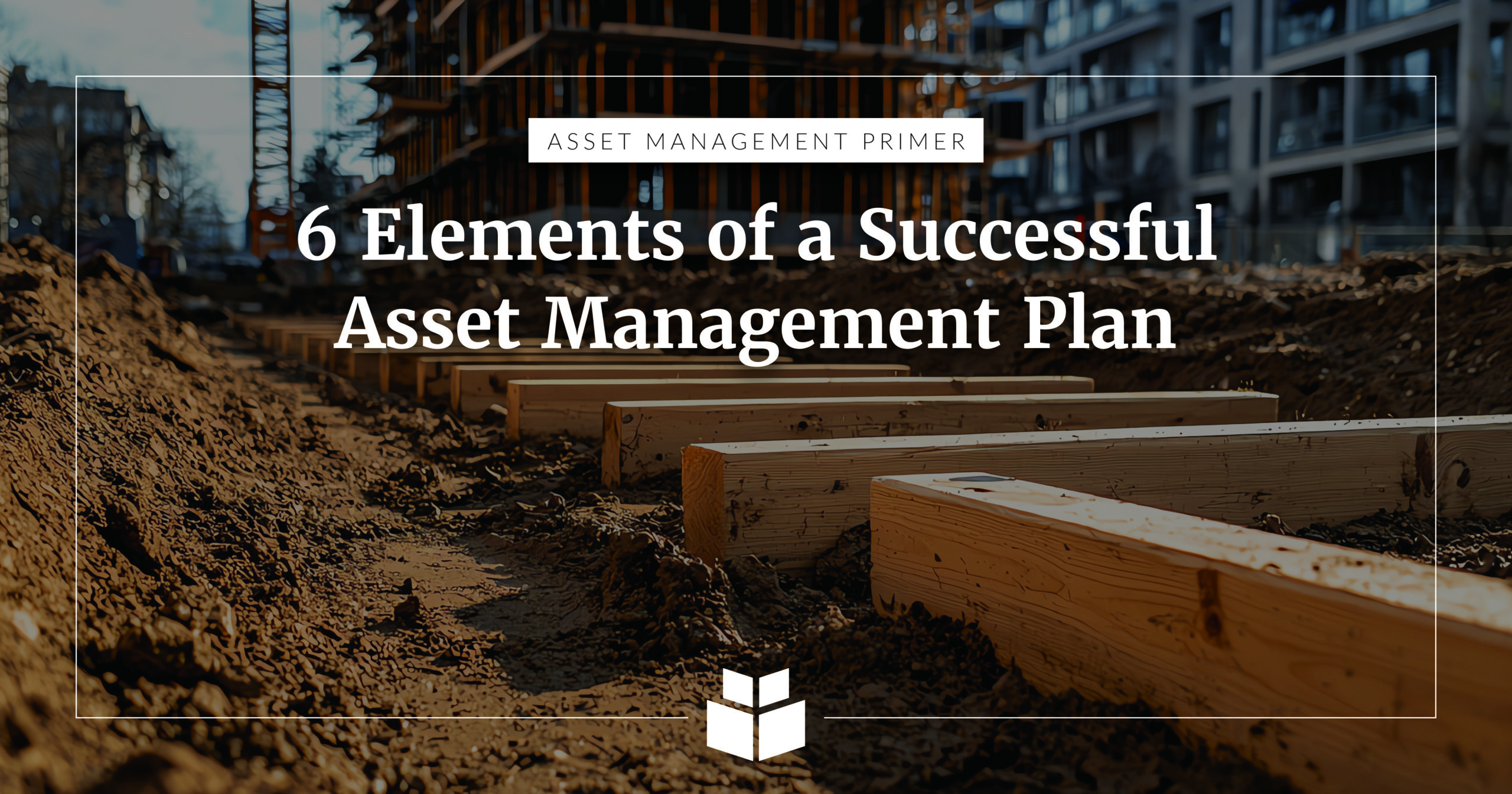 6 Elements of an Asset Management Plan